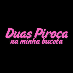 Duas Piroca na Minha Buceta