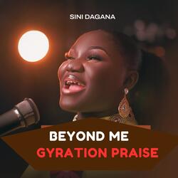 Beyond Me Gyration Praise