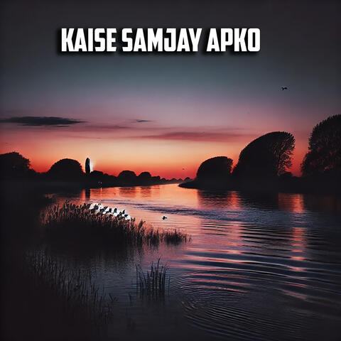 Kaise Samjay Apko