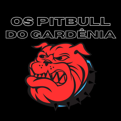Os Pitbull do Gardênia