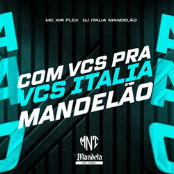 Com Vcs pra Vcs Itália Mandelão