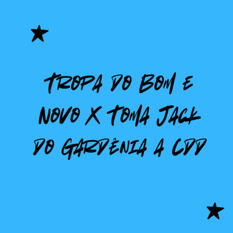 Tropa do Bom e Novo X Toma Jack do Gardenia a CDD