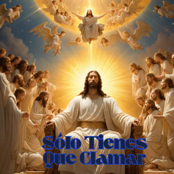 Sólo Tienes Que Clamar
