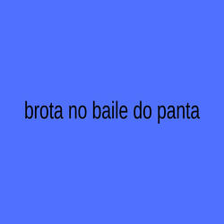 Brota no Baile do Panta
