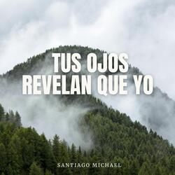 Tus Ojos Revelan Que Yo