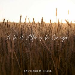 A Ti el Alfa y la Omega
