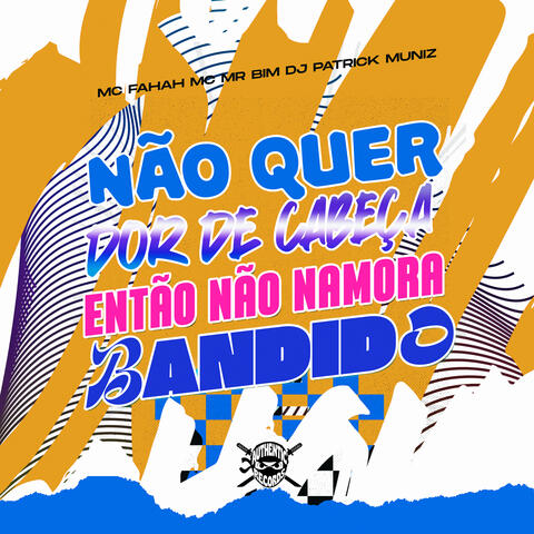 Não Quer Dor de Cabeça Então Não Namora Bandido