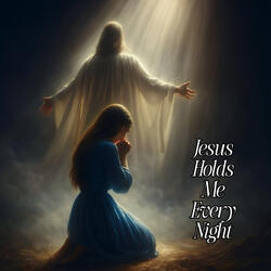 Jesus Holds Me Every Night