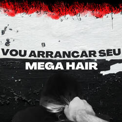 Vou Arrancar Seu Mega Hair
