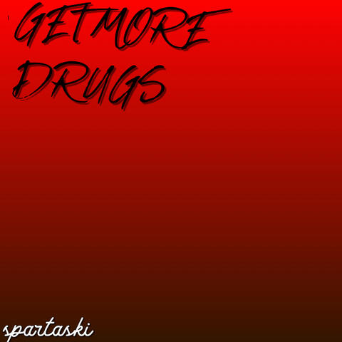Get More Drugs