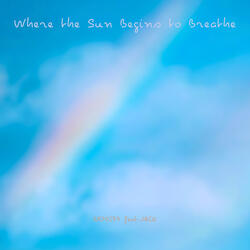 Where the Sun Begins to Breathe