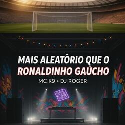 Mais Aleatório Que o Ronaldinho Gaúcho