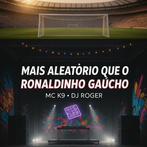 Mais Aleatório Que o Ronaldinho Gaúcho