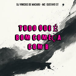Tudo Que É Bom Começa Com B