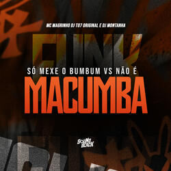 Só Mexe o Bumbum Vs Não É Macumba
