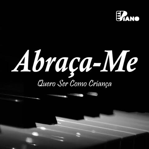 Abraça-Me (Quero Ser Como Criança) | Piano