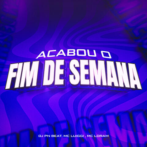 Acabou o Fim de Semana