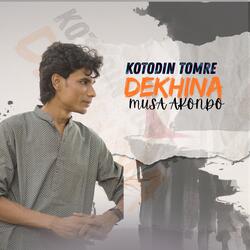 Kotodin Tomre Dekhi Na