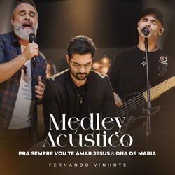 Medley Acústico: Pra Sempre Vou Te Amar Jesus / Dna de Maria