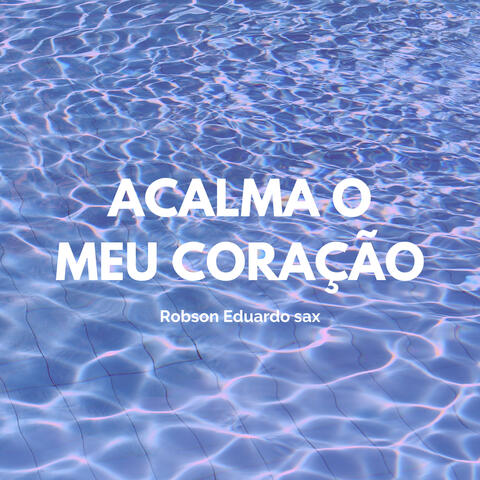 Acalma o Meu Coração