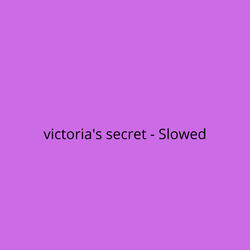 Victoria's Secret - Slowed