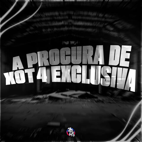 A Procura de Xot4 Exclusiva