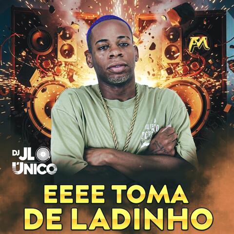 Eeee Toma de Ladinho