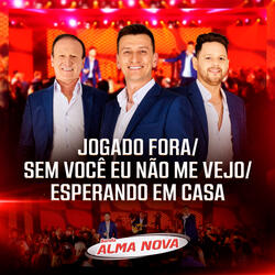 Jogado Fora / Sem Você Eu Não Me Vejo / Esperando em Casa