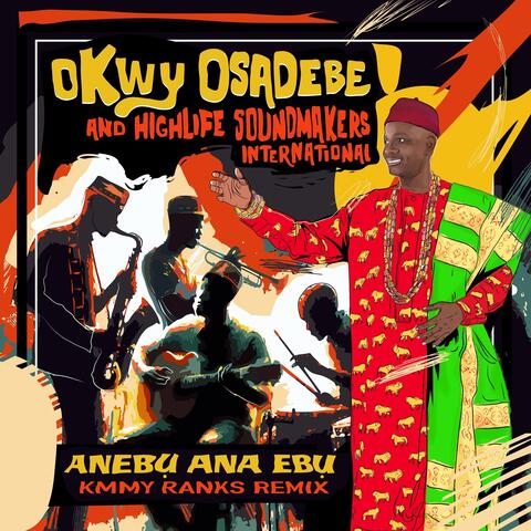 Anebu Ana Ebu - Okwy Osadebe And Highlife Soundmakers International- Kmmy Ranks