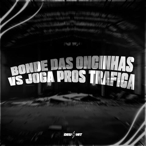Bonde das Oncinhas Vs Joga Pros Trafica