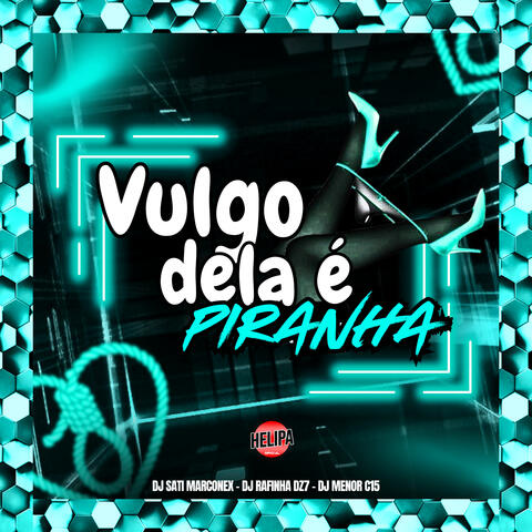 Vulgo Dela É Piranha