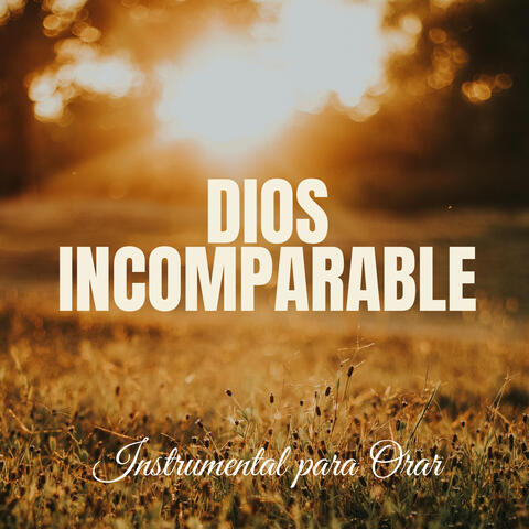 Dios Incomparable