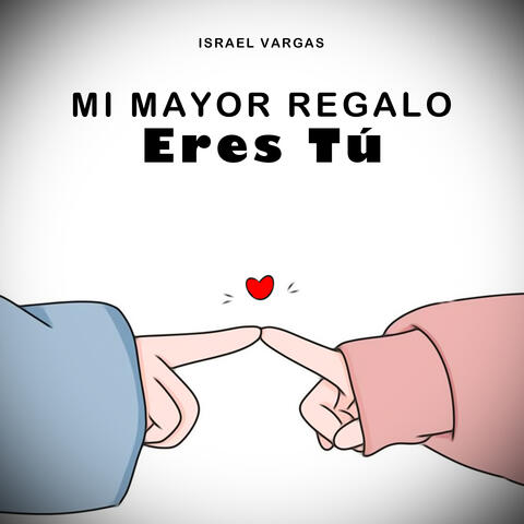 Mi Mayor Regalo Eres Tu
