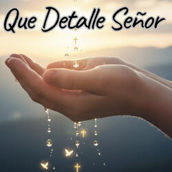 Que Detalle Señor