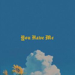 You Have Me