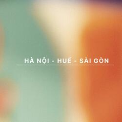 Hà Nội- Huế- Sài Gòn
