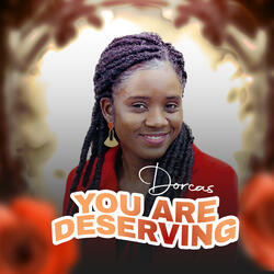 You Are Deserving