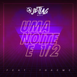Uma Noite e 1/2 (ft. Thaeme)