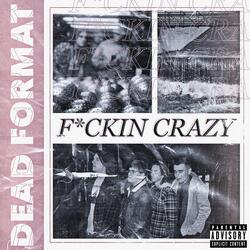 Fuckin Crazy