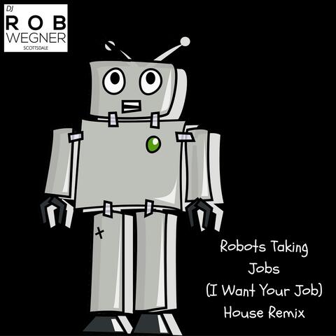 Robots Taking Jobs (I Want Your Job) - Single