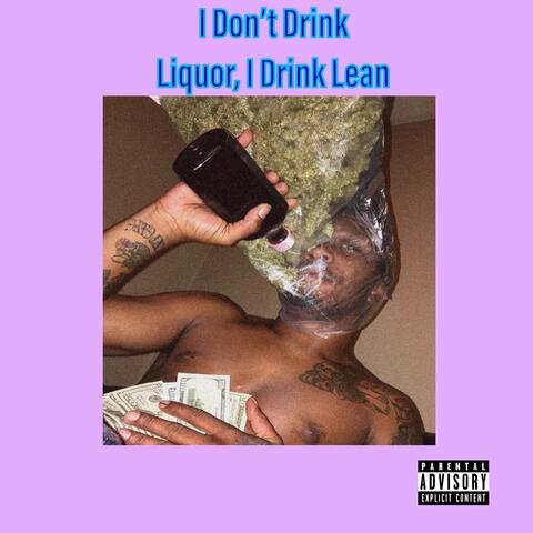 I Don't Drink Liquor, I Drink Lean