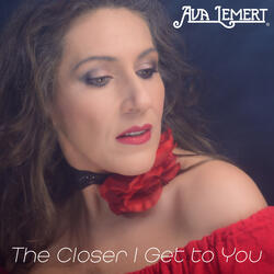 The Closer I Get to You