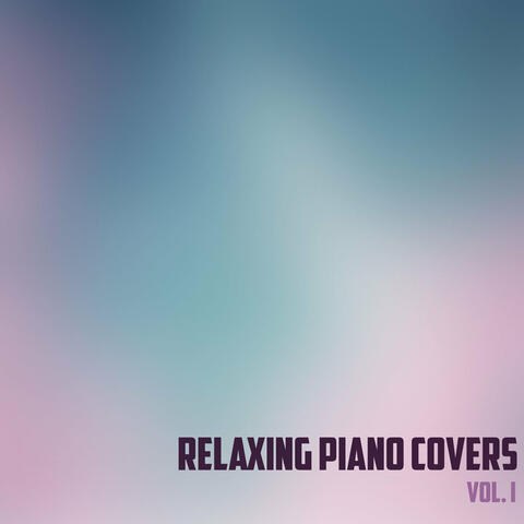 Relaxing Piano Covers, Vol. I