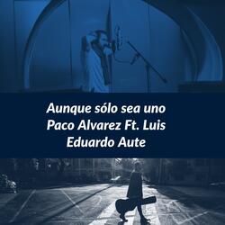 Aunque Sólo Sea Uno (ft. Luis Eduardo Aute)