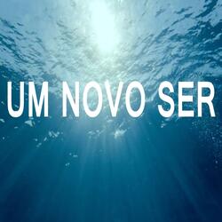 Um Novo Ser