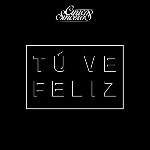 Tú Ve Feliz