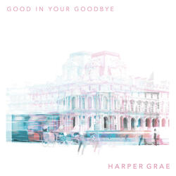 Good in Your Goodbye