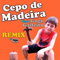 Cepo de Madeira (ft. Gugu Gaiteiro)