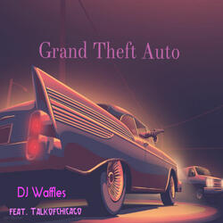 Grand Theft Auto (ft. Talkofchicago)