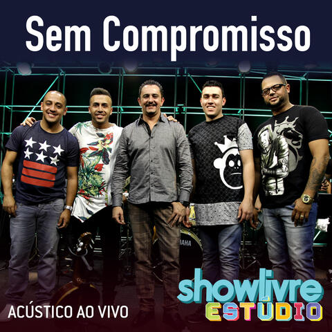 Sem Compromisso no Estúdio Showlivre (Acústico)